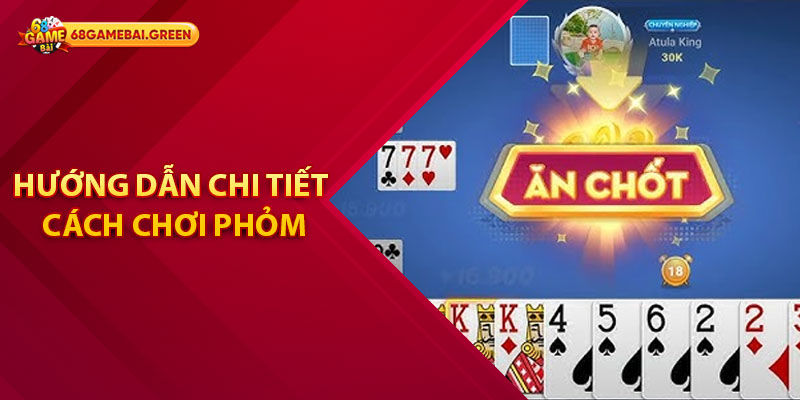 Hướng Dẫn Cách Chơi Phỏm Từ Cơ Bản Đến Nâng Cao 2 Hướng dẫn chi tiết cách chơi phỏm cho người mới bắt đầu