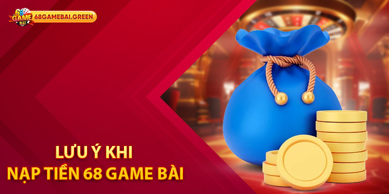 Hướng dẫn Cách Nạp Tiền 68 Game Bài Nhanh Chóng 3 Lưu ý khi nạp tiền 68 Game Bài
