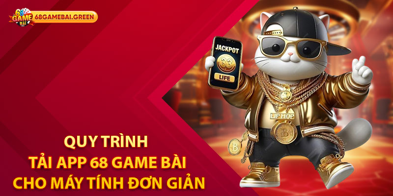 Hướng Dẫn Tải App 68 Game Bài Miễn Phí Và Đơn Giản Về Máy 2 Quy trình tải app 68 Game Bài cho máy tính đơn giản