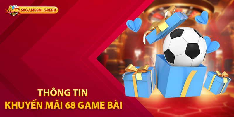 Khuyến Mãi 68 Game Bài - Tổng Hợp Ưu Đãi Hot Hit Hiện Nay 1 Thông tin khuyến mãi 68 Game Bài
