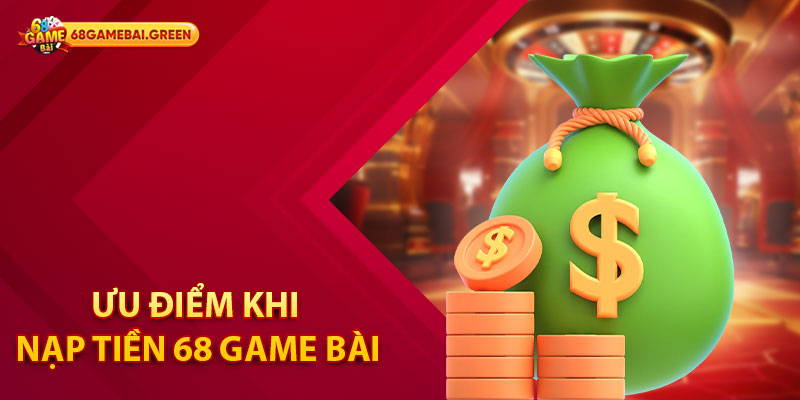 Hướng dẫn Cách Nạp Tiền 68 Game Bài Nhanh Chóng 1 Ưu điểm khi nạp tiền 68 Game Bài