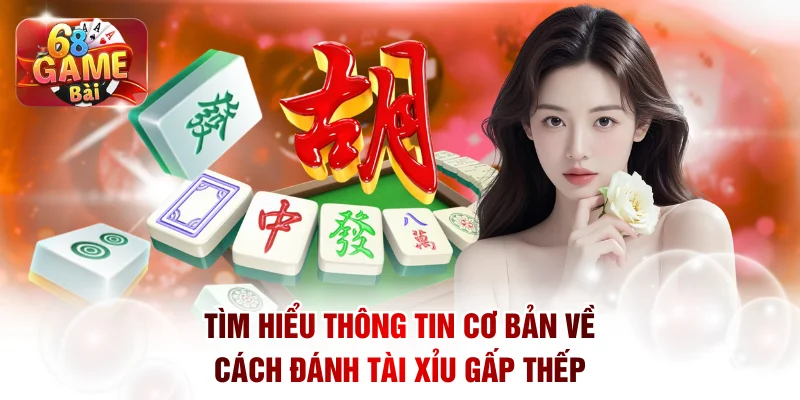 Học Cách Đánh Tài Xỉu Gấp Thếp Tại 68 Game Bài Chuẩn Nhất 1 Tìm hiểu thông tin cơ bản về cách đánh tài xỉu gấp thếp